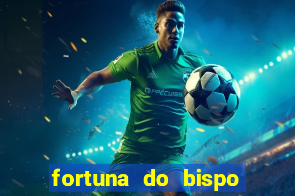 fortuna do bispo samuel ferreira